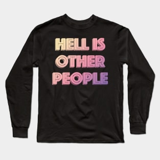 Hell Is Other People - Nihilist Typographic Graphic Design Long Sleeve T-Shirt